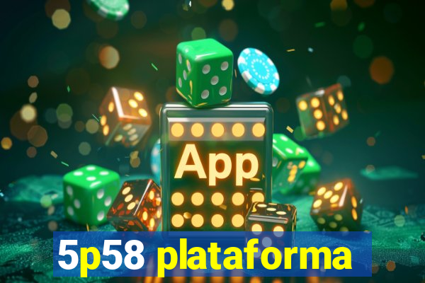 5p58 plataforma